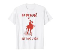 La Beaute La Beauté Est Dans La Rue Beauty is in the street T-Shirt