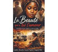 La Beauté qui a tué l’amour.: Chronique d’une violence sociale invisible.