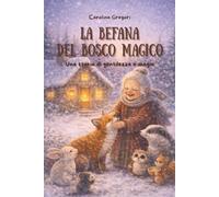 La Befana del Bosco Magico: Una storia di gentilezza e magia