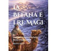 La Befana e i Re Magi: Leggende e racconti da Italia, Russia e Nord Europa