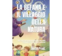 LA BEFANA E IL VILLAGGIO DELLA NATURA: Alla scoperta degli animali, delle piante e dei segreti della biodiversità con la magia e la curiosità