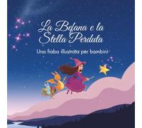 La Befana e la Stella Perduta: Una fiaba illustrata per bambini
