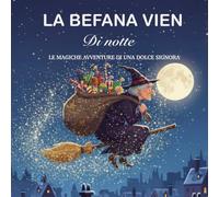LA BEFANA VIEN DI NOTTE: Le magiche avventure di una dolce signora