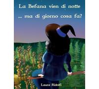 La Befana vien di notte... ma di giorno cosa fa?