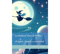 La Befana vien di Notte: Origini, Storie e curiosità