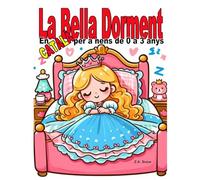 La Bella Dorment: En català per a nens de 0 a 3 anys (Col·lecció contes clàssics en català a nens de 0 a 3 anys)