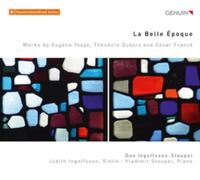 Duo Ingolfsson-Stoupel - La Belle Epoque: Works by Eugene Ysaye, Theodore Dubois and Cesar Franck