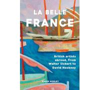 La Belle France: British Artists Abroad, from Walter Sickert to David Hockney