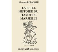 La belle histoire du Tarot de Marseille: Un voyage initiatique à travers les 22 arcanes majeurs - Comprendre sa vie, révéler son âme (Collection ETNA)