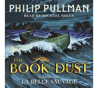 La Belle Sauvage: The Book of Dust Volume One: From the world of Philip Pullman's His Dark Materials - now a major BBC series (Book of Dust Series Unabridged edition)