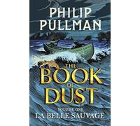 La Belle Sauvage: The Book of Dust Volume One: From the world of Philip Pullman's His Dark Materials - now a major BBC series (Book of Dust Series)