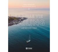 La belle vie Sailing: L'art de vivre à voile