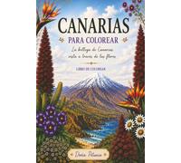 La belleza de Canarias vista a través de sus flores: Libro para colorear con ilustraciones de la flora canaria para niños y amantes de la naturaleza (Canarias para colorear)