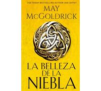 La Belleza de la Niebla: Una mujer valiente. Un guerrero escocés. Un amor imposible. (Familia Macpherson)