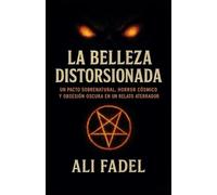 La Belleza Distorsionada: Un pacto sobrenatural, horror cósmico y obsesión oscura en un relato aterrador (El Mito Forsaken)