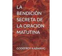 LA BENDICIÓN SECRETA DE LA ORACION MATUTINA