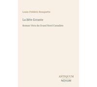 La Bête Errante: Roman Vécu du Grand Nord Canadien