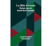 La Bête Errante: Roman vécu du Grand Nord Canadien