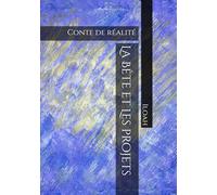 La Bête et Les projets: Conte de réalité
