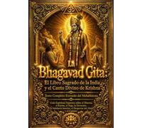 La Bhagavad Gita: El Libro Sagrado de la India y el Canto Divino de Krishna - Texto Completo Extraído del Mahabharata | Guía Espiritual Suprema sobre ... Interior, el Despertar del Alma y el Camino
