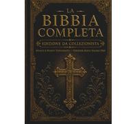 La Bibbia Completa - Edizione da Collezione: I 66 libri originali dell'Antico e del Nuovo Testamento | Versione King James con Introduzione | Formato classico a doppia colonna con caratteri grandi