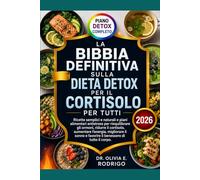 LA BIBBIA DEFINITIVA SULLA DIETA DETOX PER IL CORTISOLO PER TUTTI: Ricette semplici e naturali e piani alimentari antistress per riequilibrare gli ... il sonno e favorire il benessere di tutto il