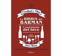 La bibbia del barman. Cocktail e vini. L'enciclopedia del bere, ricette per la casa e per il bar