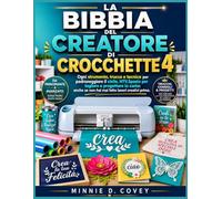 LA BIBBIA DEL CREATORE DI CROCCHETTE 4: Ogni strumento, trucco e tecnica per padroneggiare il vinile, HTV,Spazio per tagliare e progettare la carta: anche se non hai mai fatto lavori creativi prima.