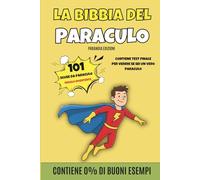 LA BIBBIA DEL PARACULO: 101 scuse da paraculo - Regali Stupidi per Lui, Lei, Fidanzato, Fidanzata, Adulti, ... Moglie, Natale, Avvento, Secret Santa - ... per Amico e Amica che Rimanda Sempre