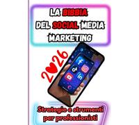 La bibbia del Social Media Marketing: Strategie e strumenti per professionisti