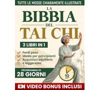 La Bibbia Del Tai Chi Per Principianti: 3 Libri In 1 - Camminata Tai Chi e Tai Chi Sulla Sedia, Il Programma completo di 28 Giorni con Esercizi da 10 ... e Ritrovare Benessere nel Movimento