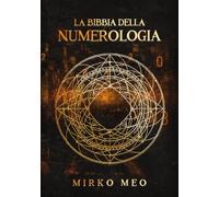 La Bibbia della Numerologia (Numen: Alchimia dei Numeri)