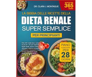 LA BIBBIA DELLE RICETTE DELLA DIETA RENALE SUPER SEMPLICE PER PRINCIPIANTI: Oltre 400 ricette facili, nutrienti e sicure per i reni per migliorare la ... immunitario e promuovere il benessere a