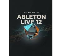 LA BIBBIA DI ABLETON LIVE 12