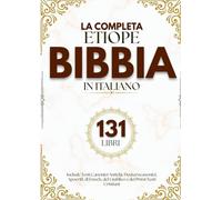La Bibbia Etiope Completa in Italiano (131 Libri): Include Testi Canonici Antichi, Deuterocanonici, Apocrifi, di Enoch, del Giubileo e dei Primi Testi Cristiani