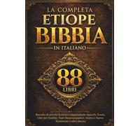 La Bibbia Etiope Completa in Italiano (88 Libri): Raccolta di antiche Scritture comprendente Apocrifi, Enoch, Libri dei Giubilei, Testi Deuterocanonici, Antico e Nuovo Testamento e altro ancora