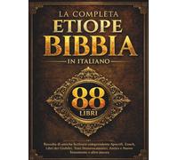 La Bibbia Etiope Completa in Italiano (88 Libri): Raccolta di antiche Scritture comprendente Apocrifi, Enoch, Libri dei Giubilei, Testi Deuterocanonici, Antico e Nuovo Testamento e altro ancora