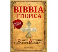 La Bibbia Etiope completa in Italiano: Il Canone Tewahedo Autentico e Completo - 81 libri stampati + centinaia di altre Scritture (digitali) + Illustrazioni originali inedite