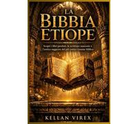 LA BIBBIA ETIOPE: Scopri i libri perduti, le scritture nascoste e l’antica saggezza del più antico canone biblico