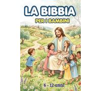 La Bibbia per i bambini. Illustrata a colori. Tutte le storie dell'Antico e del Nuovo Testamento raccontate ai bambini: Edizione Speciale a Colori con ... Comunioni, Cresime o per Catechismo.