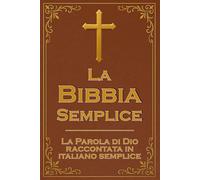 La Bibbia Semplice: Le grandi storie della Bibbia in un italiano facile e comprensibile: un racconto narrativo semplice per riscoprire le Scritture oggi