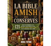 La Bible Amish des Conserves: 121 Recettes intemporelles et méthodes traditionnelles pour confitures, conserves, viandes et légumes qui se conservent toute l'année