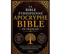 La Bible Apocryphe Éthiopienne en Français (Gros Caractères): Collection Complète de Textes Religieux Anciens Comprenant Hénoch, Tobit, Judith, Baruch, Esdras et les Premiers Écrits Juifs