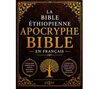 La Bible Apocryphe Éthiopienne en Français (Gros Caractères): Collection Complète de Textes Religieux Anciens Comprenant Hénoch, Tobit, Judith, Baruch, Esdras et les Premiers Écrits Juifs
