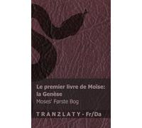 La Bible / Bibelen - Le premier livre de Moïse (la Genèse) / Moses' første bog (Første Mosebog): Tranzlaty Français Dansk