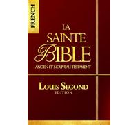 La Bible: Bible Ancien et Nouveau Testament ce livre qui contient La Parole de dieu / la Sainte bible chretienne: Louis SEgond Edition Complete version En français