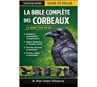 La Bible Complète des Corbeaux (Le Guide Tout-en-un): Guide complet consacré à la détention des corbeaux, à leur comportement...leur communication, ... protection - pour débutants et passionnés