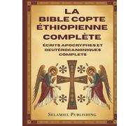 La Bible Copte Éthiopienne Complète: Écrits Apocryphes et Deutérocanoniques Complets