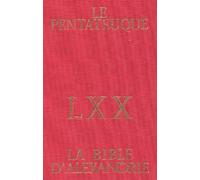 La Bible d'Alexandrie LXX : Le Pentateuque: La Bible des Septante