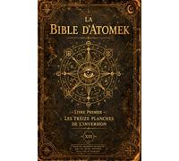 La Bible d'Atomek : Grimoire ancestral de libération magique universelle: Version originale et puissante non commentée d'annulation karmique et de toute sorcellerie